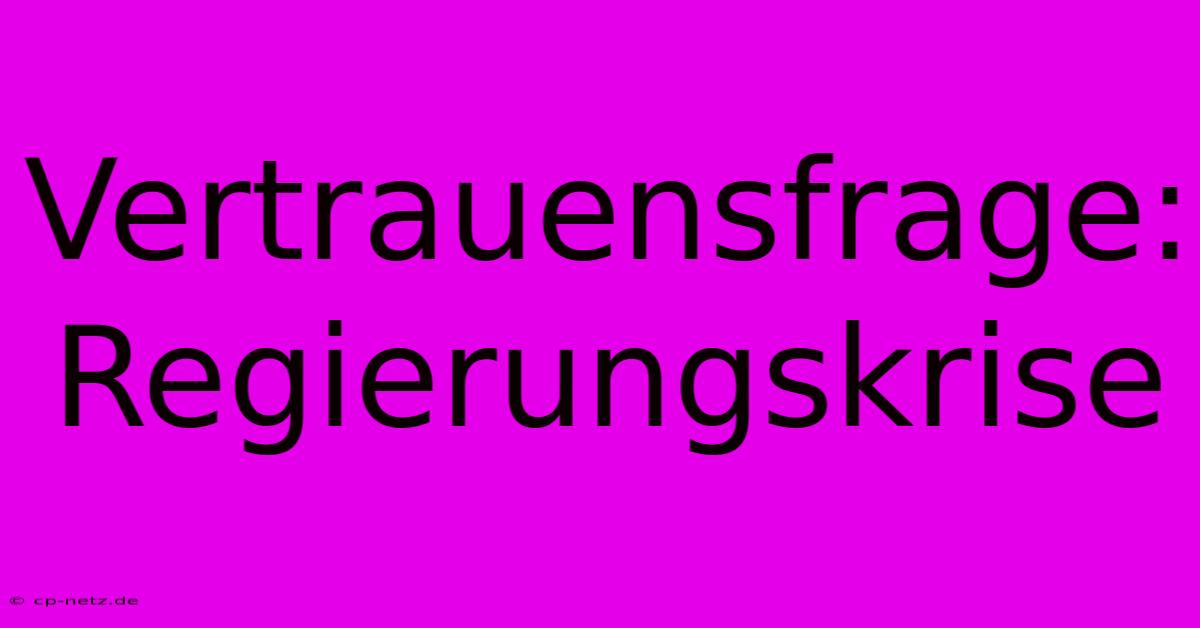 Vertrauensfrage: Regierungskrise