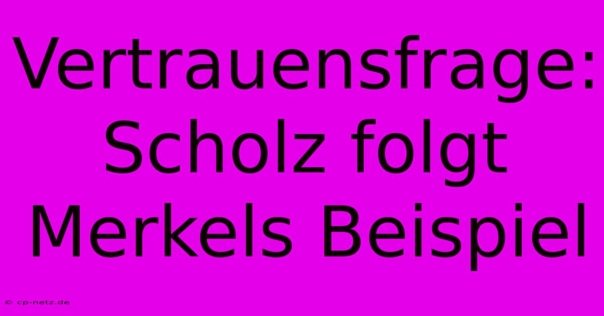 Vertrauensfrage: Scholz Folgt Merkels Beispiel