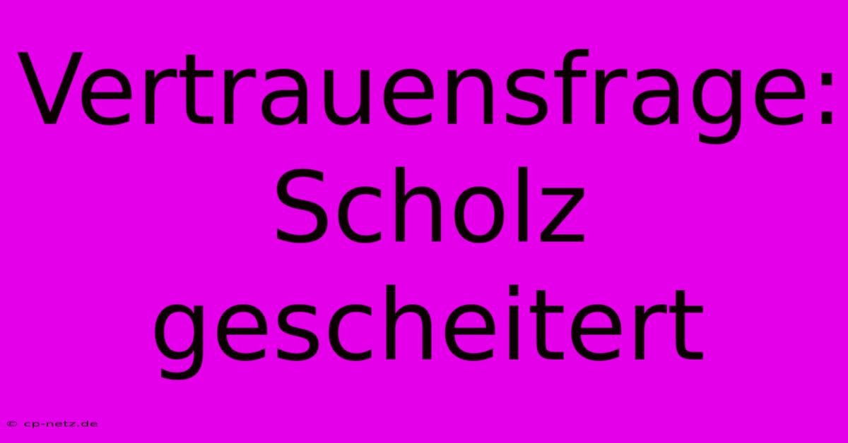 Vertrauensfrage: Scholz Gescheitert