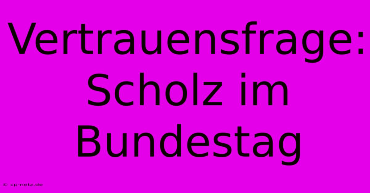 Vertrauensfrage: Scholz Im Bundestag