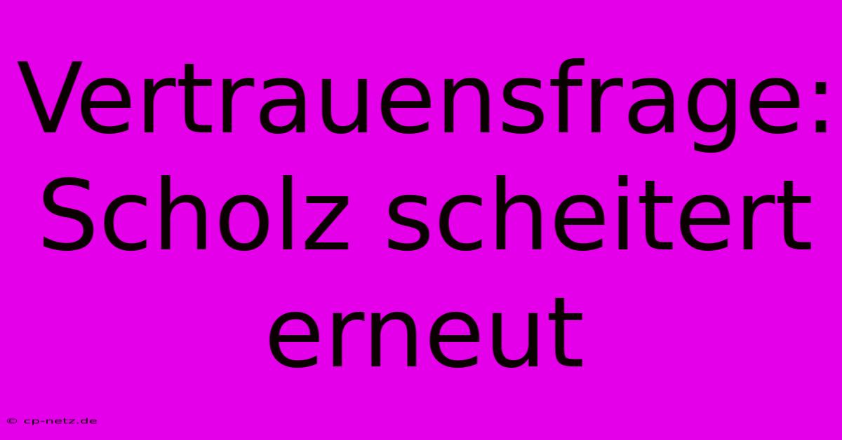 Vertrauensfrage: Scholz Scheitert Erneut