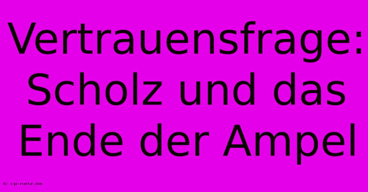 Vertrauensfrage:  Scholz Und Das Ende Der Ampel