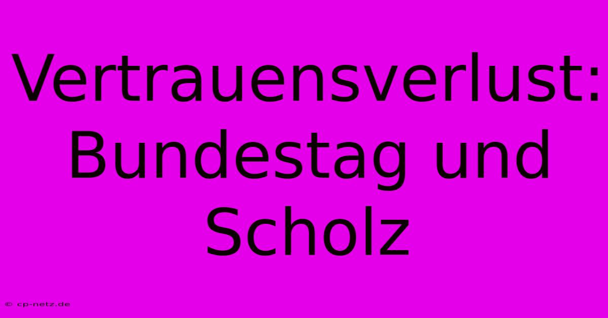 Vertrauensverlust: Bundestag Und Scholz