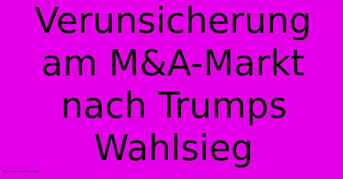 Verunsicherung Am M&A-Markt Nach Trumps Wahlsieg