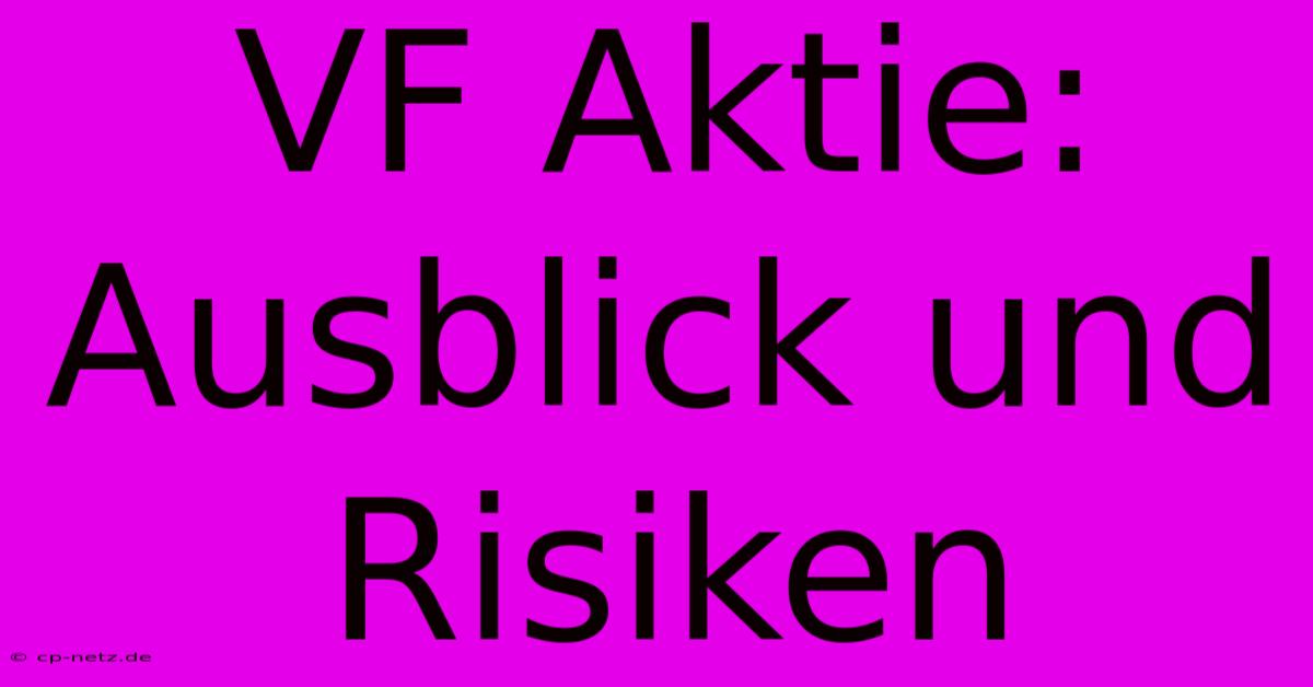 VF Aktie:  Ausblick Und Risiken