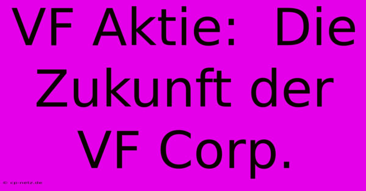 VF Aktie:  Die Zukunft Der VF Corp.