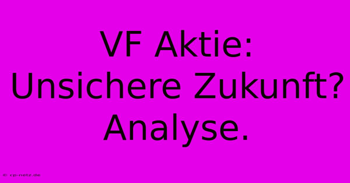 VF Aktie:  Unsichere Zukunft? Analyse.