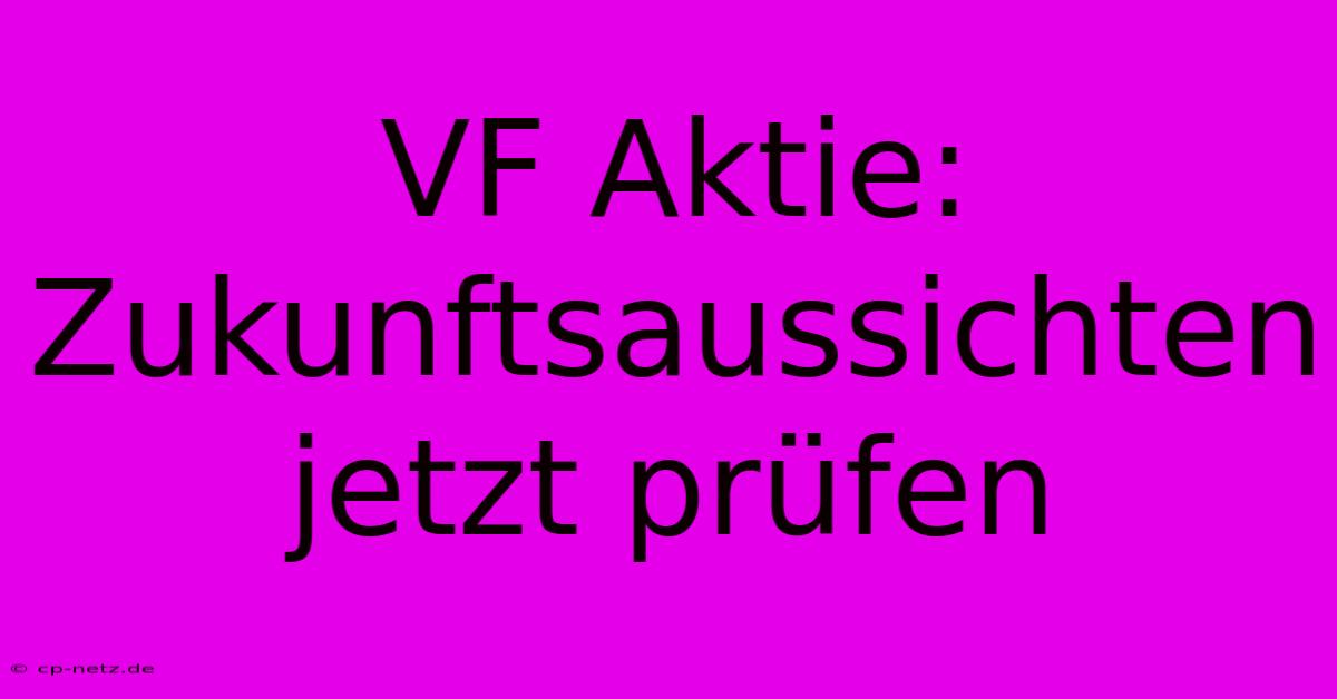 VF Aktie: Zukunftsaussichten Jetzt Prüfen