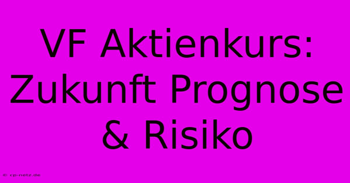 VF Aktienkurs: Zukunft Prognose & Risiko