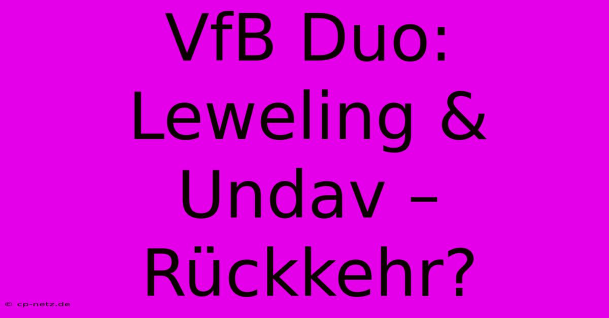 VfB Duo: Leweling & Undav – Rückkehr?