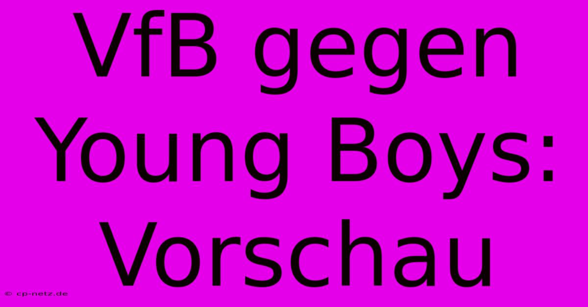 VfB Gegen Young Boys: Vorschau