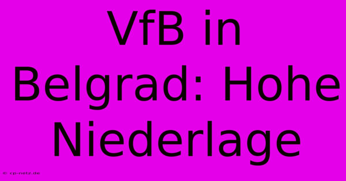 VfB In Belgrad: Hohe Niederlage