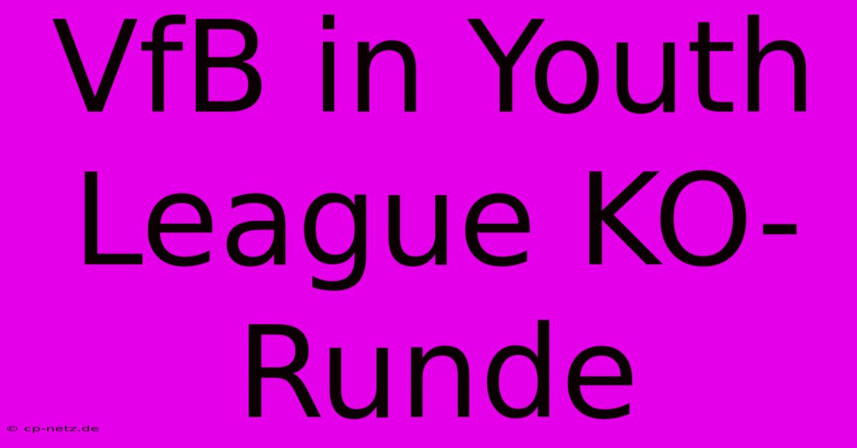 VfB In Youth League KO-Runde