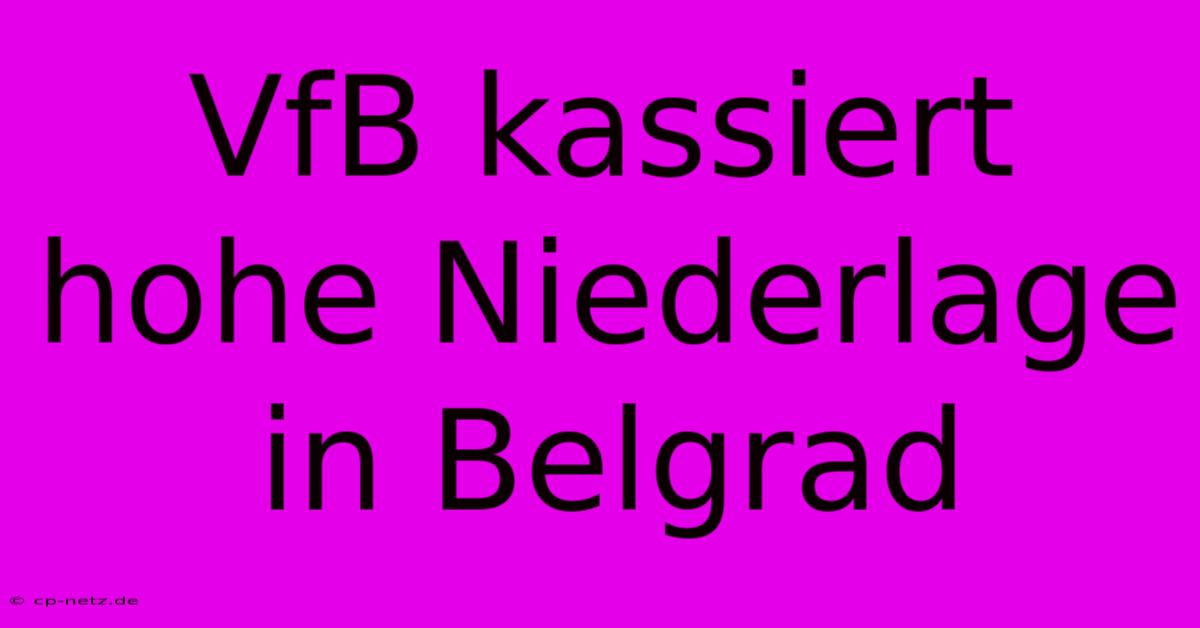 VfB Kassiert Hohe Niederlage In Belgrad