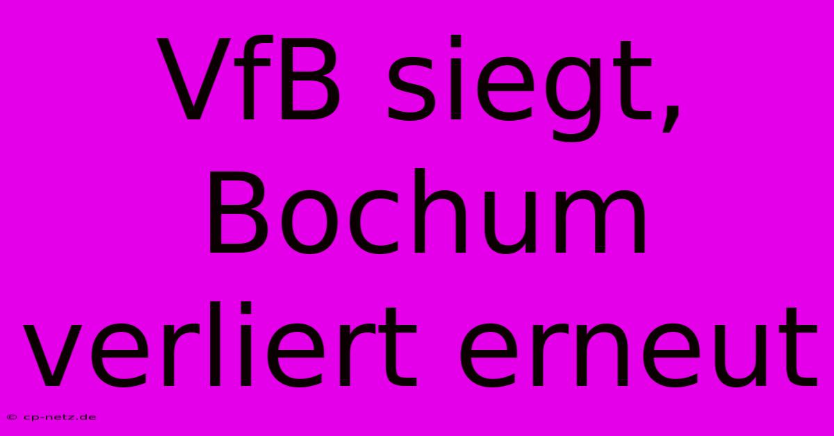 VfB Siegt, Bochum Verliert Erneut