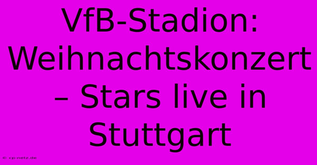 VfB-Stadion: Weihnachtskonzert – Stars Live In Stuttgart