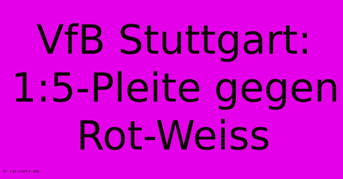 VfB Stuttgart: 1:5-Pleite Gegen Rot-Weiss