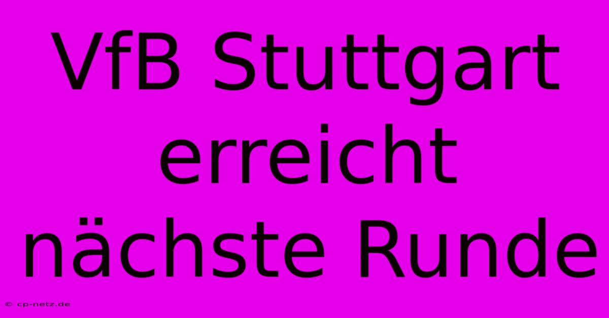 VfB Stuttgart Erreicht Nächste Runde