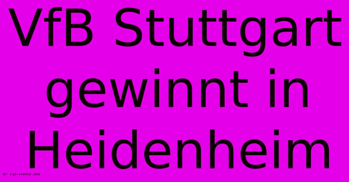 VfB Stuttgart Gewinnt In Heidenheim