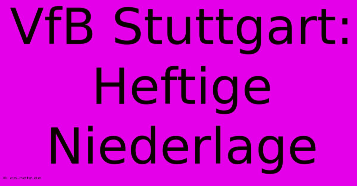 VfB Stuttgart: Heftige Niederlage