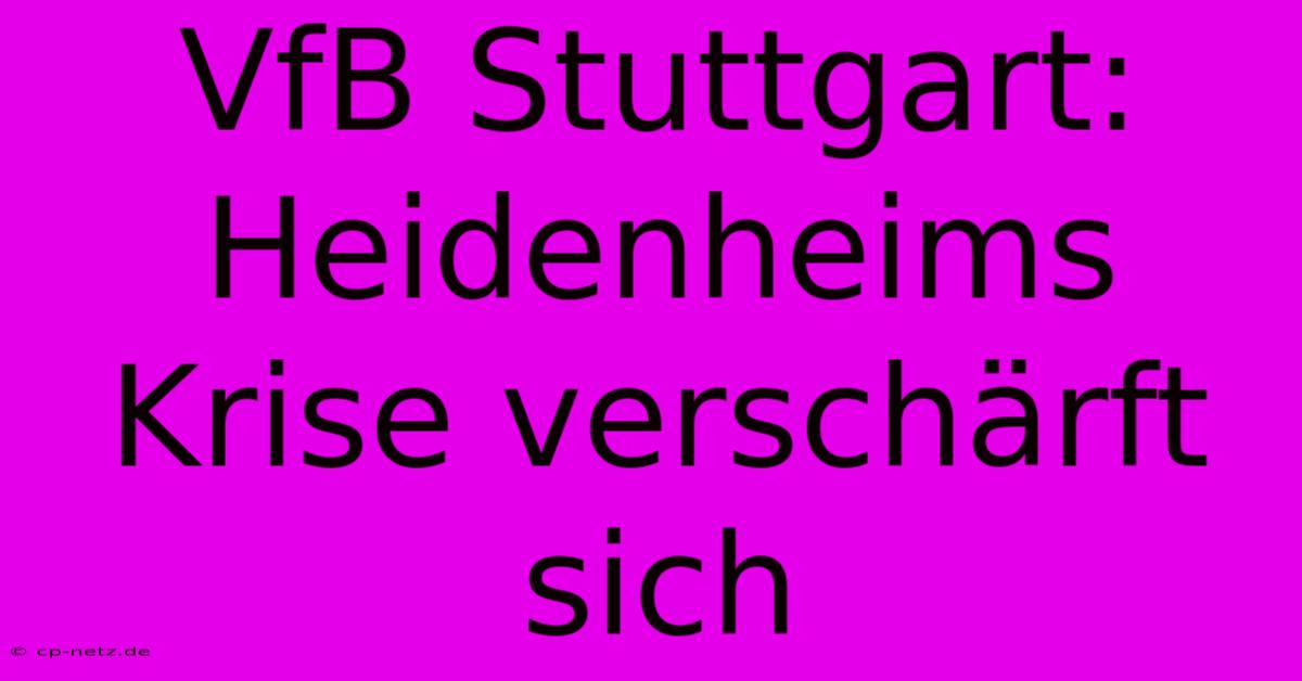 VfB Stuttgart: Heidenheims Krise Verschärft Sich