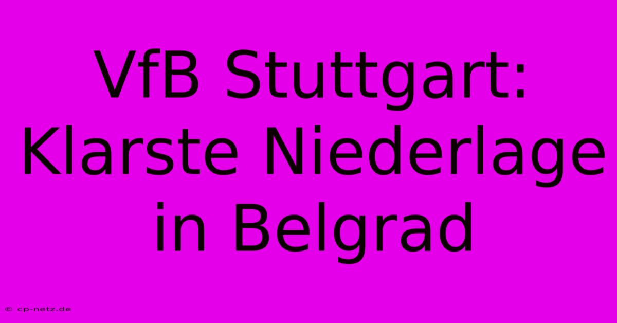 VfB Stuttgart: Klarste Niederlage In Belgrad