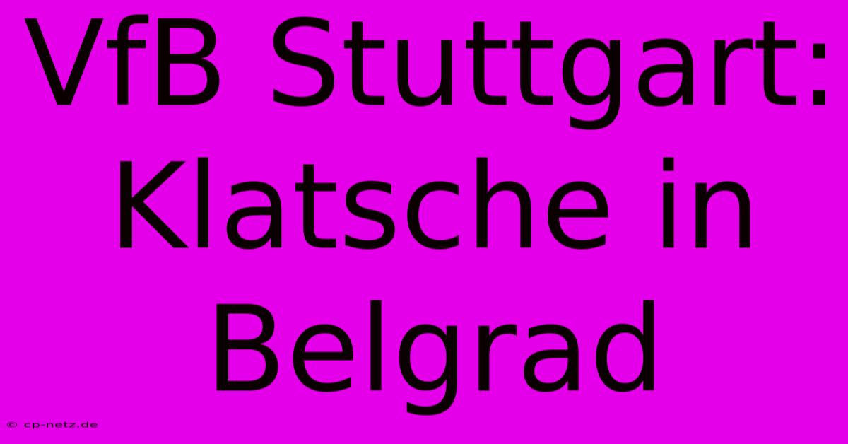 VfB Stuttgart: Klatsche In Belgrad