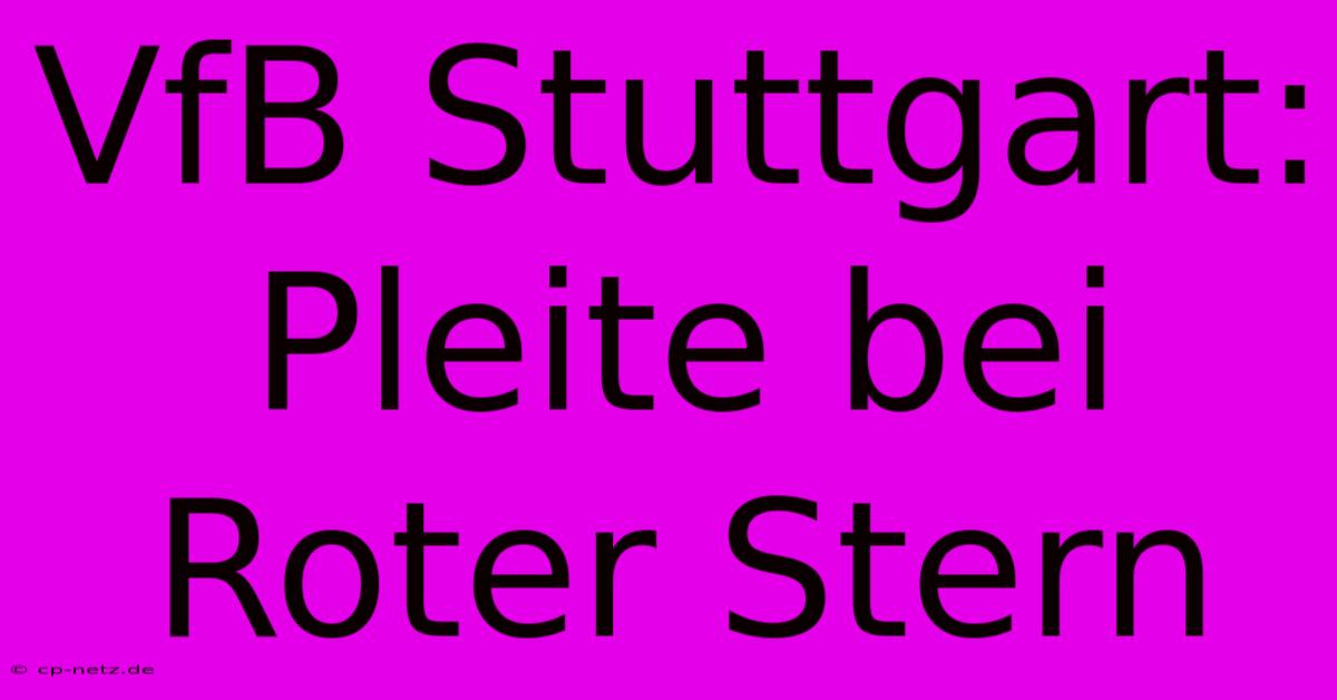 VfB Stuttgart: Pleite Bei Roter Stern