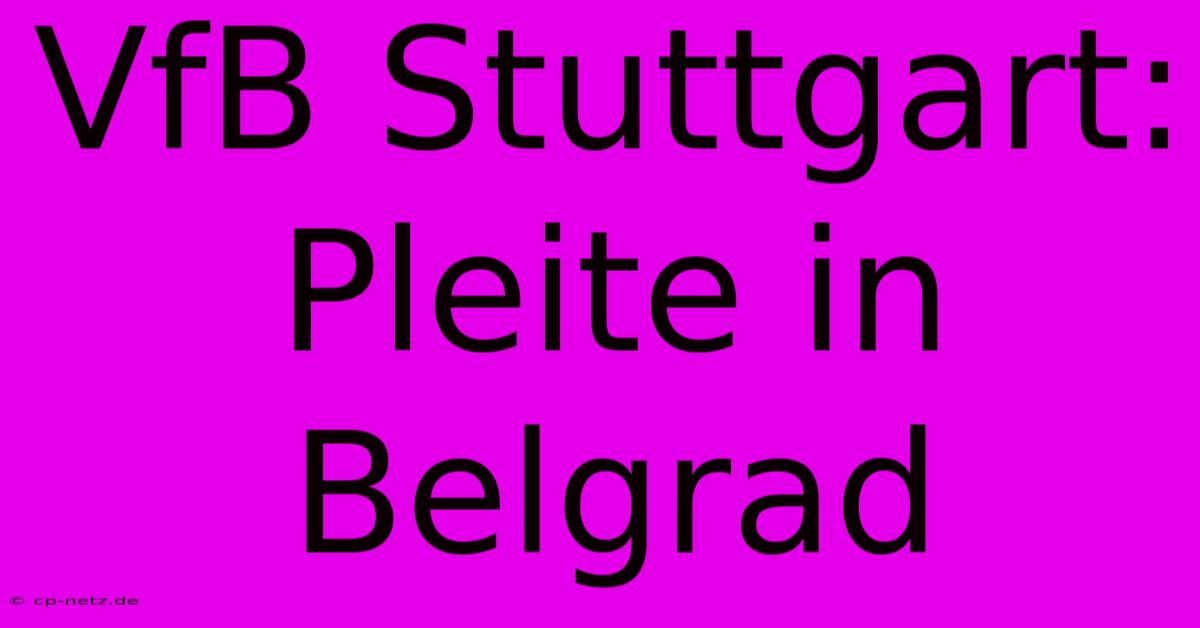 VfB Stuttgart: Pleite In Belgrad