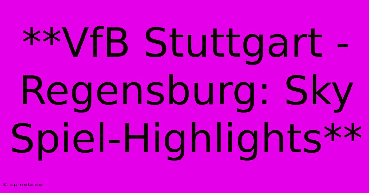 **VfB Stuttgart - Regensburg: Sky Spiel-Highlights**