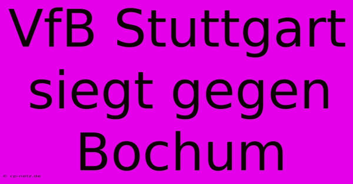 VfB Stuttgart Siegt Gegen Bochum