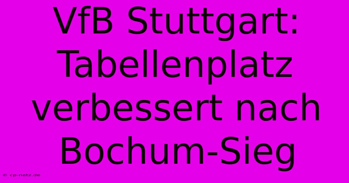 VfB Stuttgart: Tabellenplatz Verbessert Nach Bochum-Sieg