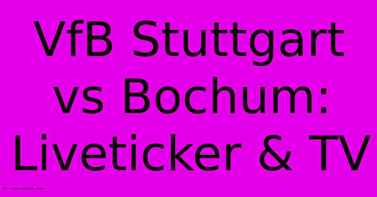 VfB Stuttgart Vs Bochum: Liveticker & TV