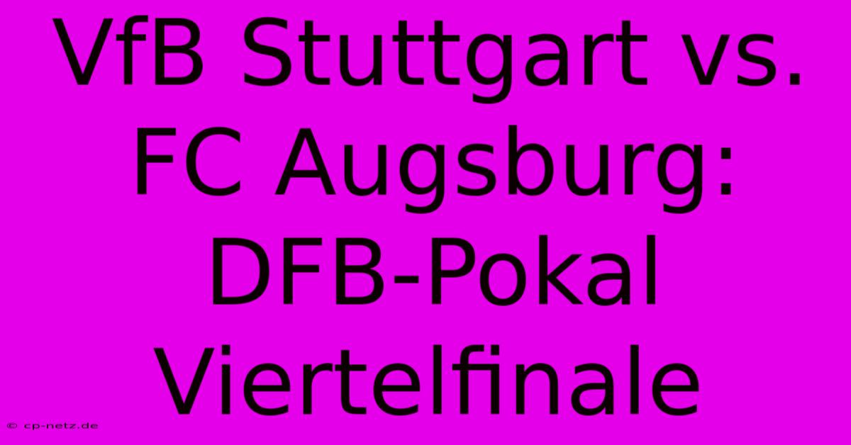 VfB Stuttgart Vs. FC Augsburg: DFB-Pokal Viertelfinale