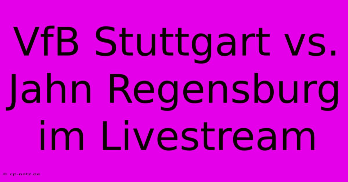 VfB Stuttgart Vs. Jahn Regensburg Im Livestream