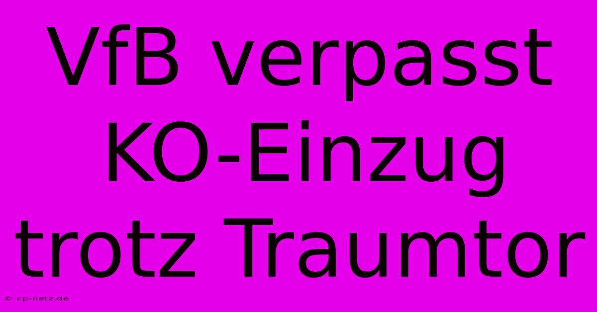 VfB Verpasst KO-Einzug Trotz Traumtor