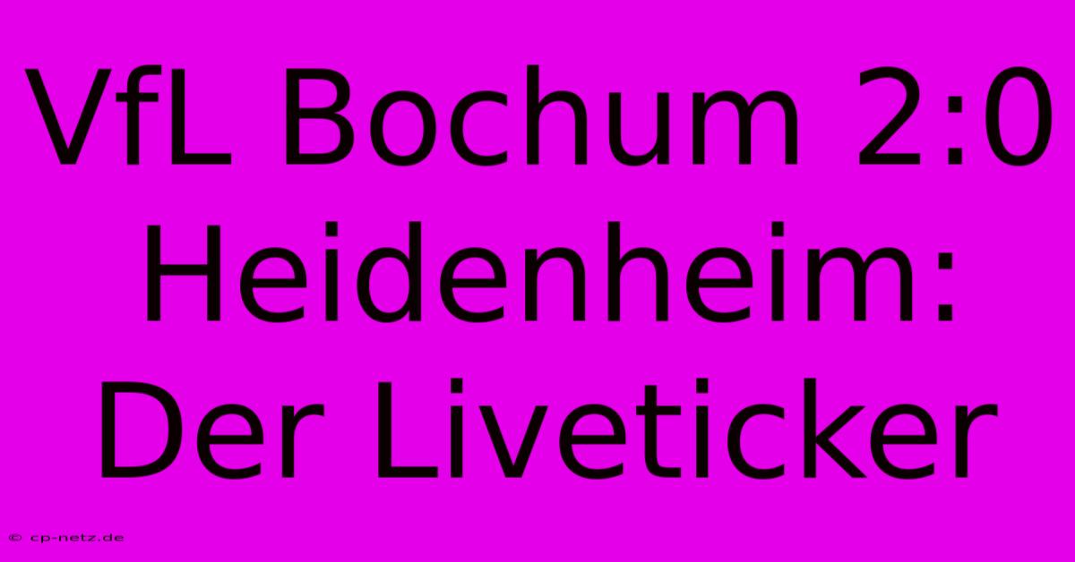 VfL Bochum 2:0 Heidenheim: Der Liveticker