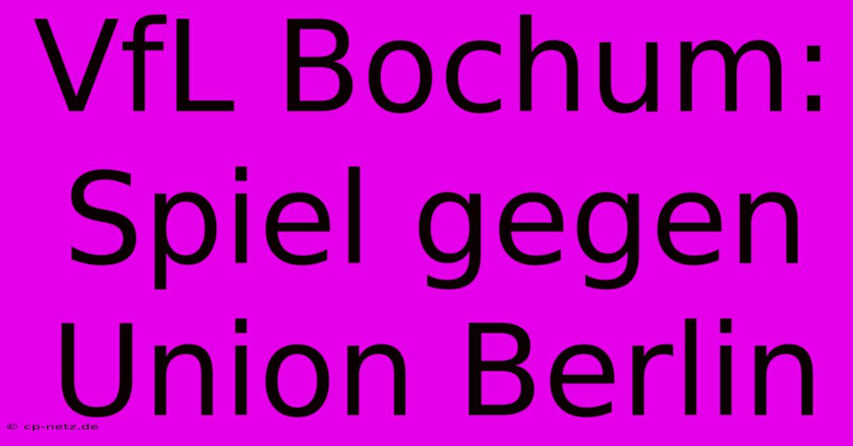 VfL Bochum: Spiel Gegen Union Berlin