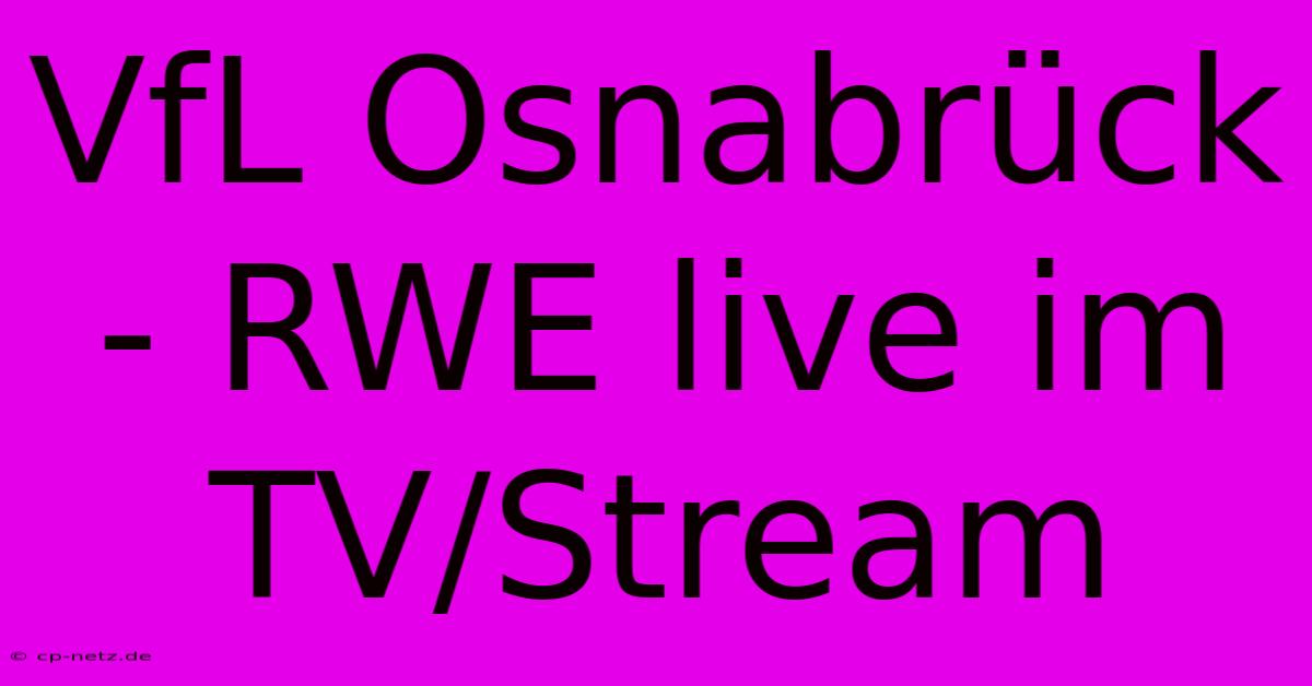 VfL Osnabrück - RWE Live Im TV/Stream