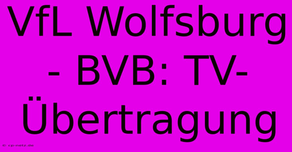 VfL Wolfsburg - BVB: TV-Übertragung