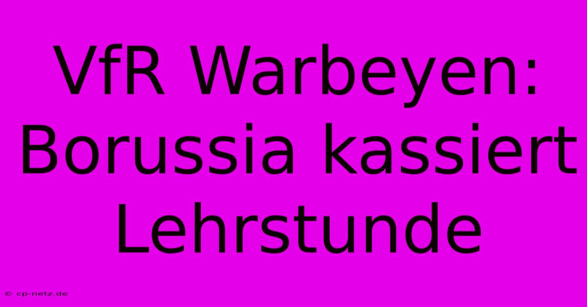 VfR Warbeyen: Borussia Kassiert Lehrstunde