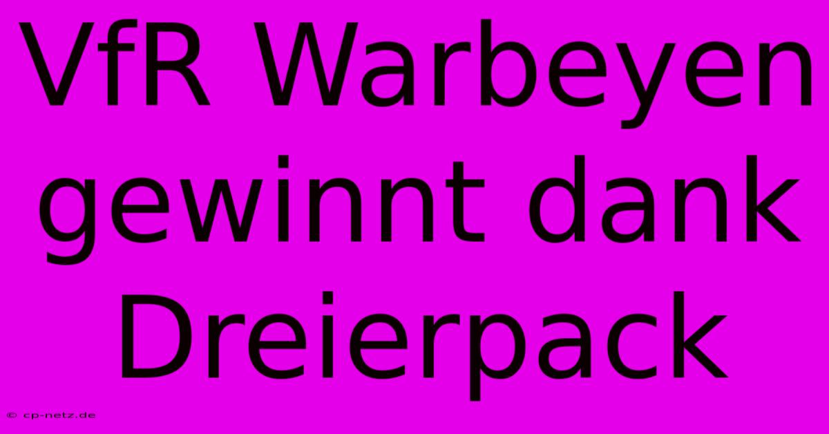 VfR Warbeyen Gewinnt Dank Dreierpack