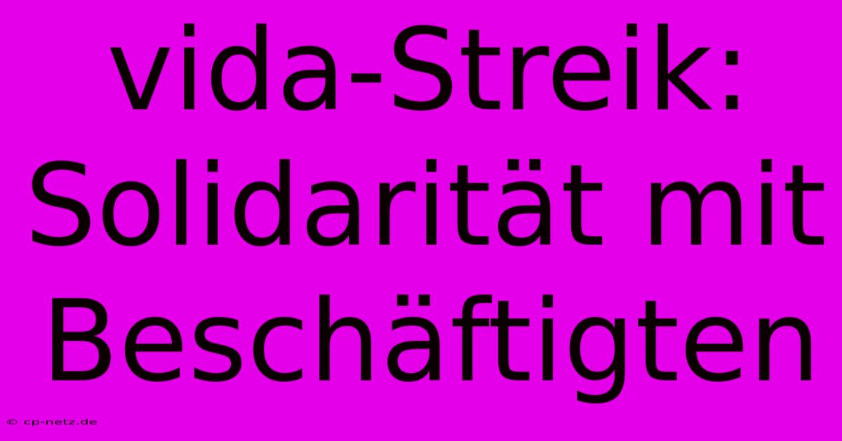 Vida-Streik: Solidarität Mit Beschäftigten