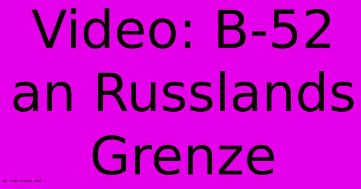 Video: B-52 An Russlands Grenze