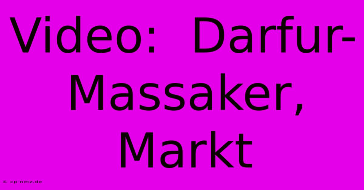 Video:  Darfur-Massaker, Markt