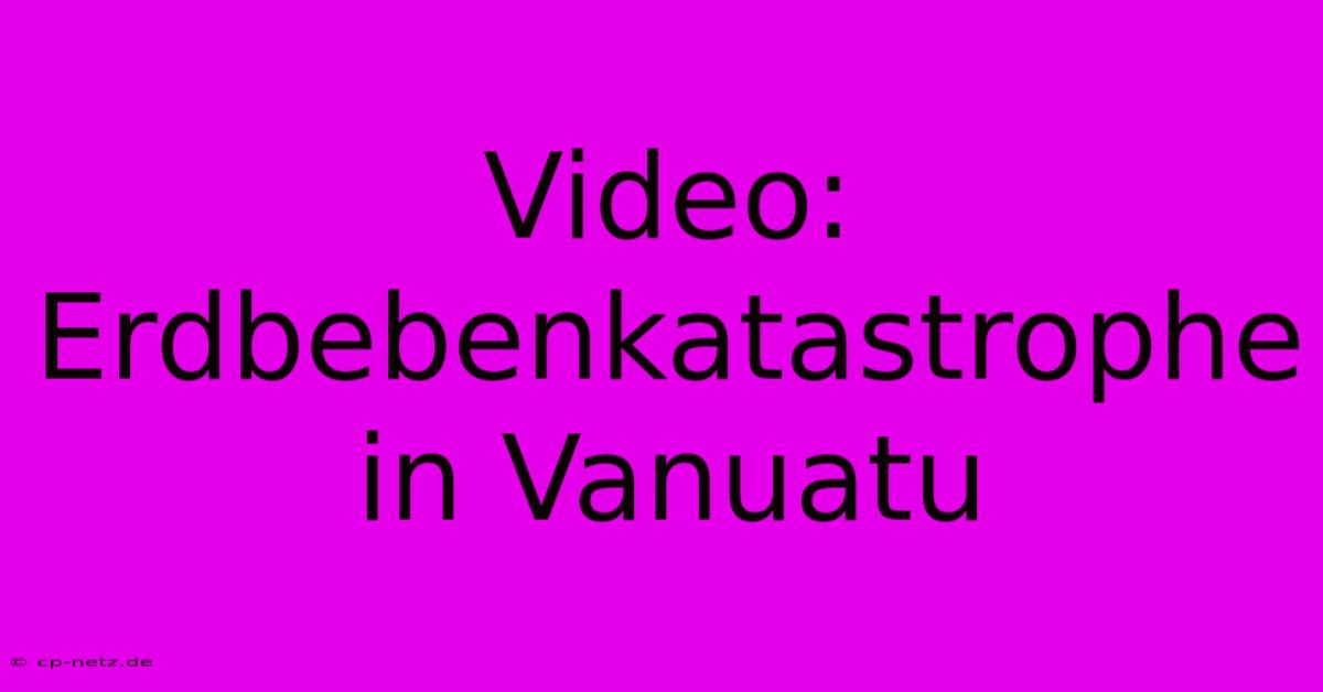 Video: Erdbebenkatastrophe In Vanuatu