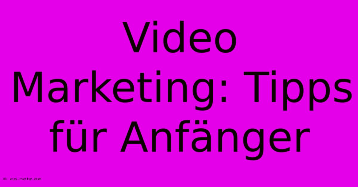 Video Marketing: Tipps Für Anfänger