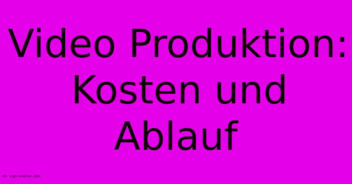 Video Produktion: Kosten Und Ablauf