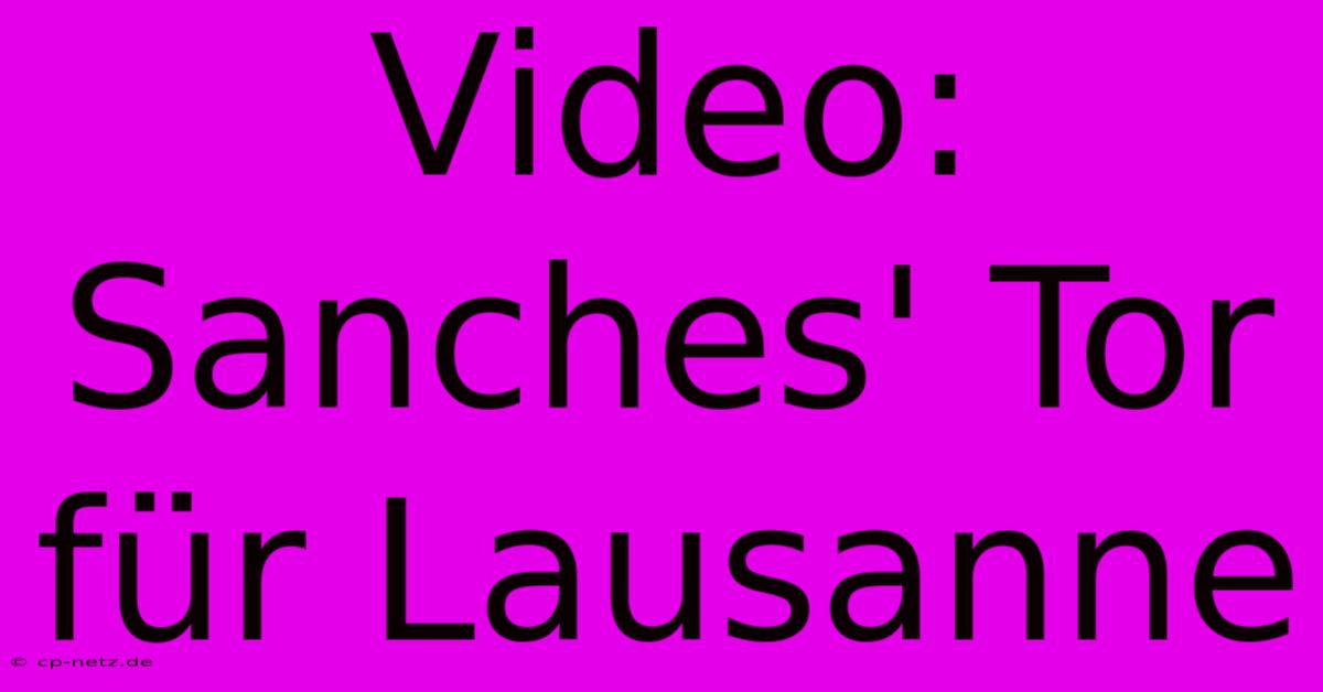 Video: Sanches' Tor Für Lausanne