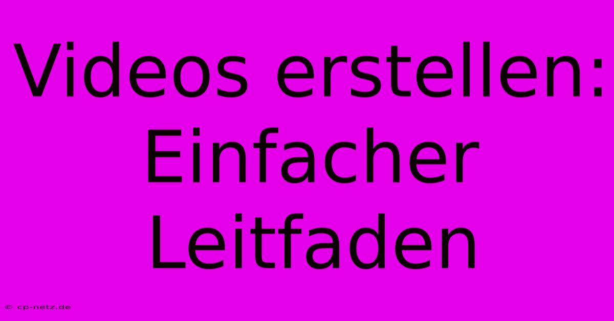 Videos Erstellen: Einfacher Leitfaden